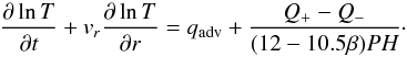 \begin{equation} \frac{\partial \ln T}{\partial t} + v_r \frac{\partial \ln T}{\partial r} = q_{\rm adv} + \frac{Q_{+} - Q_{-}}{(12-10.5 \beta)PH}\cdot \label{eq:energy} \end{equation}