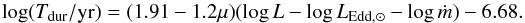 \begin{equation} \log (T_{\rm dur}/{\rm yr}) = (1.91 - 1.2 \mu )(\log L- \log L_{{\rm Edd}, \odot} - \log \dot{m} ) - 6.68. \label{eq:160824b} \end{equation}