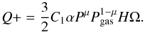 \begin{equation} Q+ = \frac{3}{2} C_{1} \alpha P^\mu P_{\rm gas}^{1- \mu} H \Omega. \label{eq:qplus2a} \end{equation}