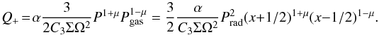 \begin{equation} Q_+ \!=\! \alpha \frac{3}{2 C_3 \Sigma \Omega^2} P^{1+\mu} P_{\rm gas}^{1- \mu} = \frac{3}{ 2} \frac{\alpha}{C_3 \Sigma \Omega^2} P_{\rm rad}^2 (x + 1/2)^{1+\mu}(x - 1/2)^{1-\mu}. \label{eq:qplus2} \end{equation}