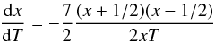 \begin{eqnarray} \frac{{\rm d} x}{{\rm d} T} = - \frac{7}{2} \frac{(x+ 1/2)(x-1/2)}{2xT} \end{eqnarray}