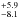 \hbox{$_{-8.1}^{+5.9}$}