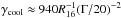 \hbox{$\gamma_{\rm cool}\approx 940 R_{16}^{-1} (\Gamma/20)^{-2}$}