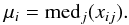 \begin{equation} \mu_i = \mbox{med}_j(x_{ij}). \end{equation}