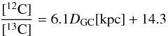 \begin{equation} \frac{[^{12}\mathrm{C}]}{[^{13}\mathrm{C}]} = 6.1 D_{\rm GC} [\mathrm{kpc}] + 14.3\label{eq:c_isotopic_ratio} \end{equation}