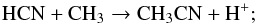 \begin{equation} \mathrm{HCN} + \mathrm{CH_{3}} \rightarrow \mathrm{CH_{3}CN} + \mathrm{H^{+}}; \end{equation}