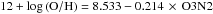 \hbox{$12+\log\left({\rm O/H}\right) = 8.533 - 0.214 \,\times\, {\rm O3N2}$}