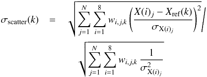 \begin{eqnarray} \sigma_\text{scatter}(k) &=& \sqrt{ \sum_{j=1}^{N} \sum_{i=1}^{8} w_{i,j,k} \left( \frac{X(i)_j - X_\text{ref}(k)}{\sigma_{\text{X}(i)_j}} \right)^2 } \Bigg/ \nonumber \\ &&\quad \sqrt{ \sum_{j=1}^{N} \sum_{i=1}^{8} w_{i,j,k} \, \frac{1}{\sigma_{\text{X}(i)_j}^2} } \end{eqnarray}