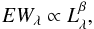 \begin{equation} EW_{\lambda} \propto L_{\lambda}^{\beta}, \label{eq:1} \end{equation}