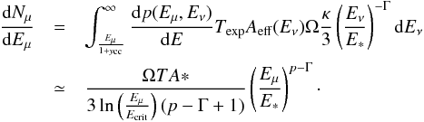 \begin{eqnarray} \frac{{\rm d}N_\mu}{{\rm d}E_\mu}&=&\int_{\frac{E_\mu}{1+y_{\rm cc}}}^\infty\frac{{\rm d}p(E_\mu,E_\nu)}{{\rm d}E}T_{\rm exp}A_{\rm eff}(E_\nu)\Omega\frac{\kappa}{3}\left(\frac{E_\nu}{E_*}\right)^{-\Gamma}{\rm d}E_\nu\nonumber\\ &\simeq&\frac{\Omega TA*}{3\ln\left(\frac{E_\mu}{E_{\rm crit}}\right)(p-\Gamma+1)}\left(\frac{E_\mu}{E_*}\right)^{p-\Gamma} \cdot \end{eqnarray}