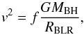 \begin{equation} \label{eq:1} v^{2} = f \frac{G M_{\rm BH}}{R_{\rm BLR}}, \end{equation}