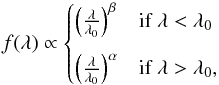 \begin{equation} f(\lambda)\propto \begin{cases} \left(\frac{\lambda}{\lambda_{0}}\right)^{\beta} & \mbox{if}\; \lambda<\lambda_{0} \\[3mm] \left(\frac{\lambda}{\lambda_{0}}\right)^{\alpha} & \mbox{if} \; \lambda>\lambda_{0}, \end{cases} \label{eq:broaddoublepowerlawcomponent} \end{equation}