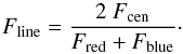 \begin{equation} F_\mathrm{line} = \frac{2~F_\mathrm{cen} }{F_\mathrm{red}+F_\mathrm{blue} }\cdot \end{equation}