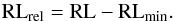 \begin{equation} \label{rl_rel} {\rm RL}_{\rm rel} = {\rm RL} - {\rm RL}_{\rm min}. \end{equation}