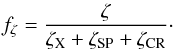 \begin{equation} f_\zeta=\frac{\zeta}{\zeta_\mathrm{X}+\zeta_\mathrm{SP}+\zeta_\mathrm{CR}}\cdot \end{equation}