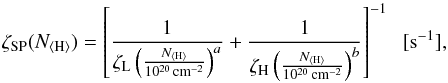 \begin{equation} \zeta_\mathrm{SP}(N_\mathrm{\langle H\rangle})=\left[\frac{1}{\zeta_\mathrm{L}\left(\frac{N_\mathrm{\langle H\rangle}}{10^{20}\,\mathrm{cm^{-2}}}\right)^a} +\frac{1}{\zeta_\mathrm{H}\left(\frac{N_\mathrm{\langle H\rangle}}{10^{20}\,\mathrm{cm^{-2}}}\right)^b}\right]^{-1}\;\;\mathrm{[s^{-1}]}, \label{eqn:strcfit} \end{equation}