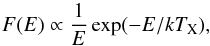 \begin{equation} F(E)\propto \frac{1}{E}\exp({-E/kT_\mathrm{X}}), \end{equation}