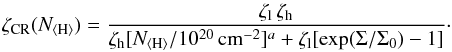 \begin{equation} \label{eqn:crfit} \zeta_\mathrm{CR}(N_\mathrm{\langle H \rangle})=\frac{\zeta_\mathrm{l}\,\zeta_\mathrm{h}}{\zeta_\mathrm{h}[N_\mathrm{\langle H \rangle}/10^{20}\,\mathrm{cm^{-2}}]^a+\zeta_\mathrm{l}[\exp(\Sigma/\Sigma_0)-1]}\cdot \end{equation}