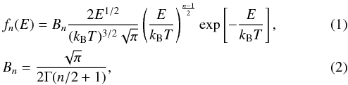 \begin{eqnarray} && f_n(E) = B_n \frac{2E^{1/2}}{(k_{\rm B}T)^{3/2}\sqrt{\pi}} \left(\frac{E}{k_{\rm B}T} \right)^\frac{n-1}{2} \exp\left[-\frac{E}{k_{\rm B}T}\right], \label{eq1} \\ && B_n = \frac{\sqrt{\pi}}{2\Gamma(n/2+1)}, \end{eqnarray}