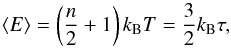 \begin{equation} \langle E \rangle = \left(\frac{n}{2}+1\right) k_{\rm B} T = \frac{3}{2} k_{\rm B} \tau, \end{equation}