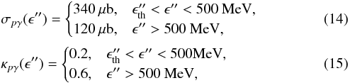 \begin{eqnarray} && \sigma_{p\gamma}(\epsilon'') = \begin{cases} 340 \: \mu{\rm b}, &\epsilon_{\rm th}'' <\epsilon''< 500~{\rm MeV },\\ 120 \: \mu{\rm b}, &\epsilon''> 500~{\rm MeV }, \end{cases} \\ && \kappa_{p\gamma}(\epsilon'') = \begin{cases} 0.2, &\epsilon_{\rm th}'' <\epsilon''< 500 {\rm MeV },\\ 0.6, &\epsilon''> 500~{\rm MeV }, \end{cases} \end{eqnarray}
