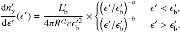 \begin{equation} \frac{{\rm d}n'_\gamma}{{\rm d}\epsilon'}(\epsilon') =\frac{L_{\rm b}' }{ 4 \pi R'^2 c {\epsilon}_{\rm b}'^2 }\times \begin{cases} \left({\epsilon'}/{{\epsilon}_{\rm b}'}\right)^{-a} \; \quad \epsilon'< {\epsilon}_{\rm b}', \\ \left({\epsilon'}/{{\epsilon}_{\rm b}'}\right)^{-b} \; \quad {\epsilon'}> {\epsilon}_{\rm b}'. \end{cases} \label{phdens} \end{equation}