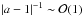 \hbox{$|a-1|^{-1}\sim {\cal O}(1)$}