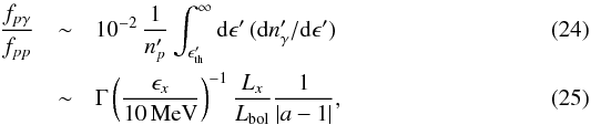 \begin{eqnarray} \frac{f_{p\gamma}}{f_{pp}} &\sim & 10^{-2} \, \frac{1}{n_{p}'} \int_{\epsilon_{\rm th}'}^{\infty} {\rm d} \epsilon' \, ({\rm d} n_\gamma' /{\rm d}\epsilon') \\ &\sim& \Gamma\left(\frac{\epsilon_{x}}{10\,{\rm MeV}}\right)^{-1}\frac{L_{x}}{L_{\rm bol}}\frac{1}{|a-1|}, \end{eqnarray}