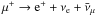 \hbox{$ \mu^+ \rightarrow {\rm e}^+ + \nu_{\rm e} + \bar{\nu}_\mu$}