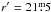 \hbox{$ {r}^{\prime}=21\fm 5$}