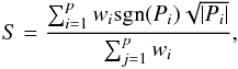 \begin{equation} S=\frac{\sum_{i=1}^p w_i \mathrm{sgn}(P_i)\sqrt{|P_i|}}{\sum_{j=1}^p w_i} , \end{equation}