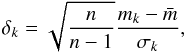 \begin{equation} \delta_k=\sqrt{\frac{n}{n-1}}\frac{m_k-\bar{m}}{\sigma_k}, \end{equation}