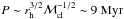 \hbox{$P \sim r_{\rm h}^{3/2} \mass_{\rm cl}^{-1/2} \sim 9~{\rm Myr}$}