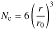 \begin{equation} N_{\textrm{c}} = 6\left(\frac{r}{r_0}\right)^3 \end{equation}
