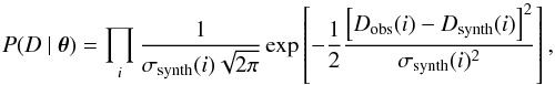 \begin{equation} P(D~\vert~ \vec\theta)=\prod_{i} \frac{1}{\sigma_{\rm synth}(i)\sqrt{2\pi}} \exp \left[-\frac{1}{2}\frac{\left[D_{\rm obs}(i)-D_{\rm synth}(i)\right]^2}{\sigma_{\rm synth}(i)^2}\right], \label{boo} \end{equation}