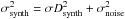 \hbox{$\sigma_{\rm synth}^2=\sigma D_{\rm synth}^2+\sigma_{\rm noise}^2$}