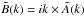 \hbox{$\tilde B(k)=i k \times \tilde A(k)$}