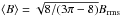 \hbox{$\langle B\rangle=\sqrt{8/(3\pi-8)} B_{\rm rms}$}