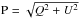 \hbox{$\mathrm{P=\sqrt{Q^2+U^2}}$}