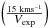 \hbox{$\left(\frac{15~{\rm kms^{-1}}}{\vexp}\right)$}