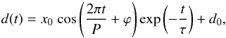 \begin{equation} \label{eqn:cos} d(t) = x_{0}~\mathrm{cos}\left(\frac{2 \pi t}{P} + \varphi \right)\mathrm{exp}\left(-\frac{t}{\tau}\right) + d_{0}, \end{equation}