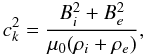 $$ c_k^2=\frac{B_i^2+B_e^2}{\mu_0(\rho_i+\rho_e)}, $$