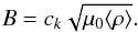 $$ B=c_k\sqrt{\mu_0\langle\rho\rangle}. $$
