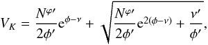 \begin{equation} V_{K} = \frac{{N^{\varphi \prime}}}{2{\phi^\prime} }{\rm e}^{\phi - \nu} + \sqrt{\frac{{N^{\varphi \prime} }}{2{\phi^\prime}}{\rm e}^{2(\phi-\nu)}+\frac{{\nu^\prime}}{{\phi^\prime}}}, \label{eq:Vk} \end{equation}