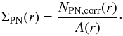 \begin{equation} \Sigma_{\mathrm{PN}}(r) = \frac{N_{\mathrm{PN,corr}}(r)}{A(r)} \cdot \end{equation}