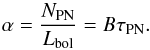\begin{equation} \alpha = \frac{N_{\mathrm{PN}}}{L_{\mathrm{bol}}} = B\tau_{\mathrm{PN}}. \end{equation}