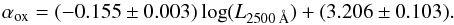 \begin{equation} \alpha_{\rm ox} = (-0.155 \pm 0.003)\log(L_{2500 \: \AA})+(3.206 \pm 0.103). \end{equation}
