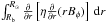 \hbox{$\int_{R_{\rm b}}^{R_\odot}\frac{\partial}{\partial r}\left[\eta\frac{\partial}{\partial r}(r B_\phi)\right]\,\mathrm{d}r$}