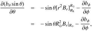 \appendix \setcounter{section}{2} \begin{eqnarray} \frac{\partial(b_\theta\sin\theta)}{\partial\theta}&=&-\sin\theta[r^2 B_{r}]_{R_{\rm b}}^{R_\odot}-\frac{\partial b_\phi}{\partial\phi}\nonumber\\ &=&-\sin\theta R_\odot^2 B_{r}|_{R_\odot}-\frac{\partial b_\phi}{\partial\phi}, \end{eqnarray}