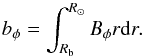 \begin{equation} b_\phi = \int_{R_{\rm b}}^{R_\odot} B_\phi r \mathrm{d}r. \end{equation}